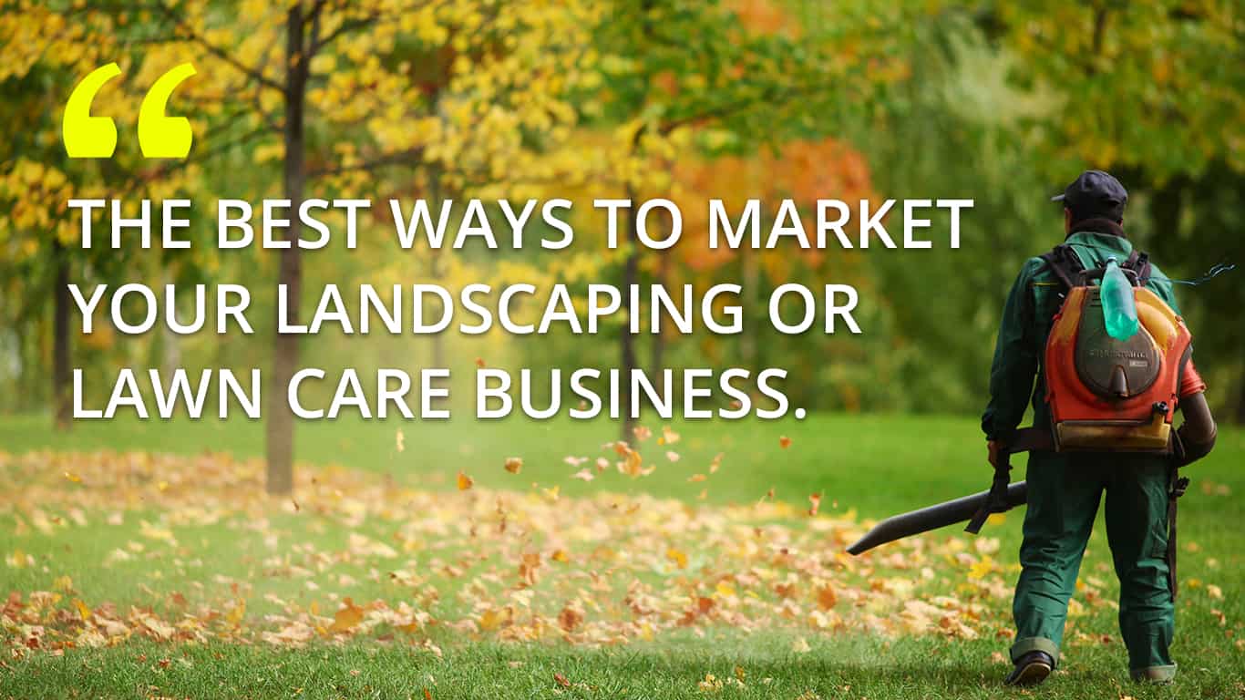 The Best 11.5 Ways to Market Your Lawn Care or Landscaping 