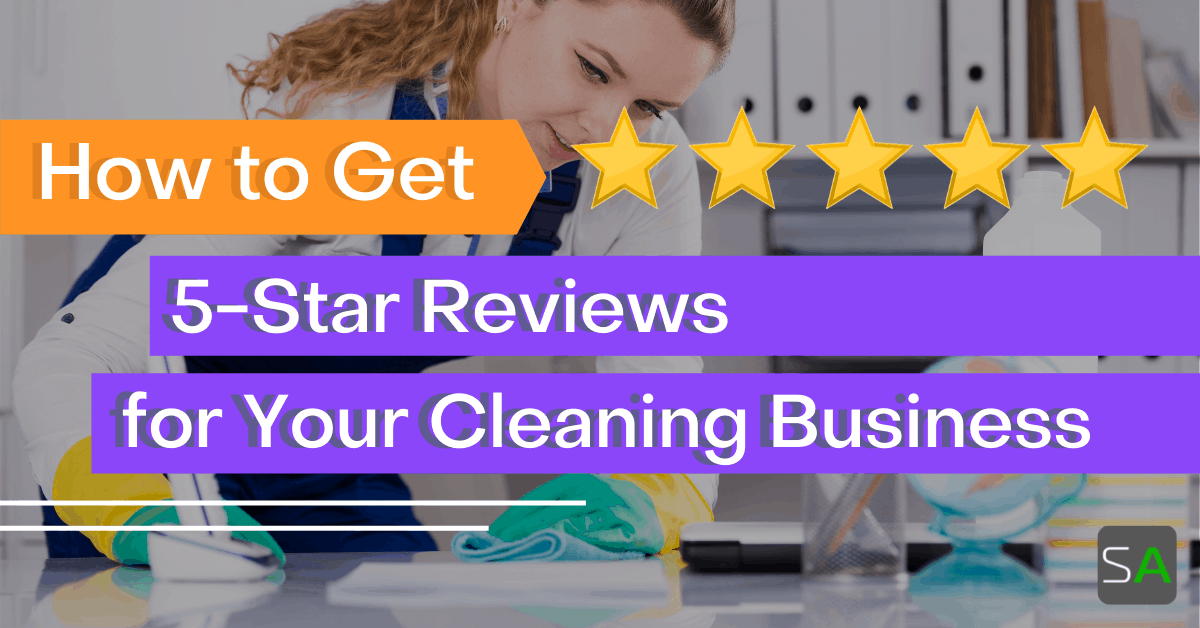 The Role of Customer Reviews and Referral Programs in Cleaning Business Growth