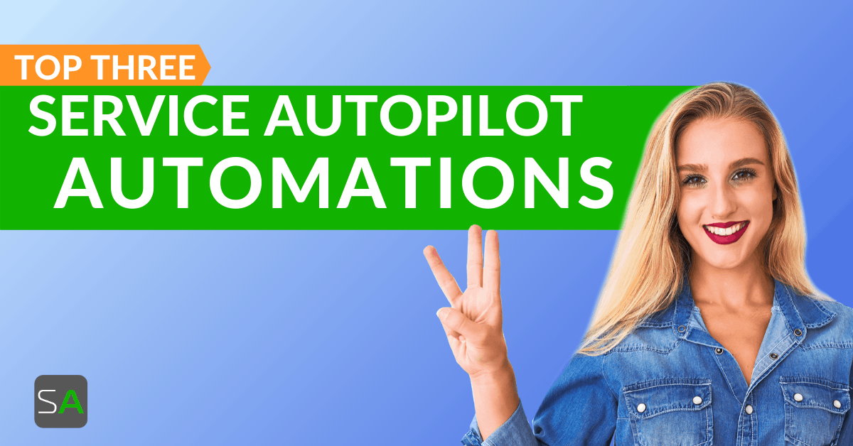 The 3 Most Profitable Service Autopilot Automations Service Autopilot