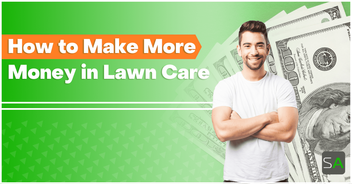 How to Make More Money in Lawn Care - Service Autopilot