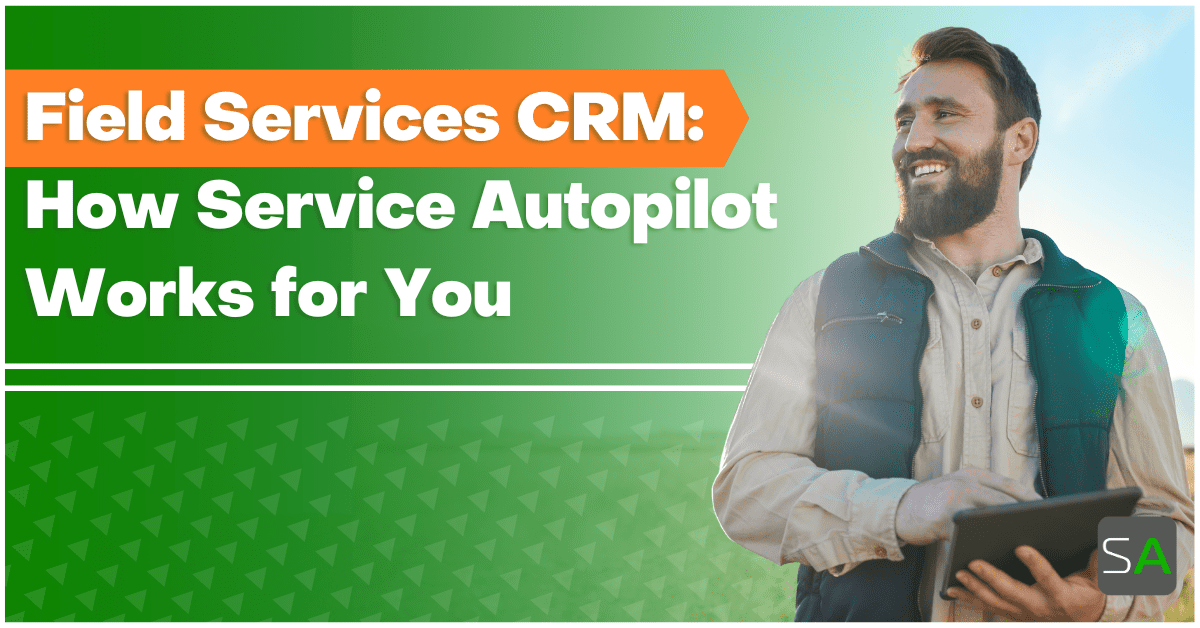 Field Services CRM How Service Autopilot Works for You Service Autopilot