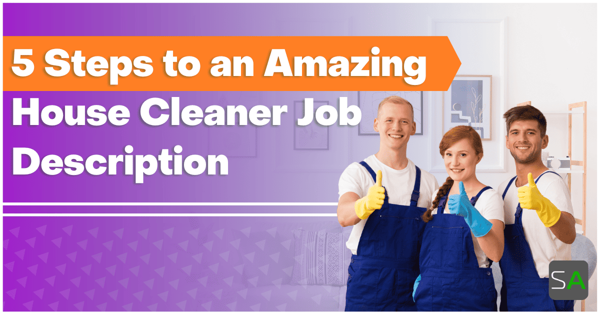 5 Steps to an Amazing House Cleaner Job Description - Service Autopilot