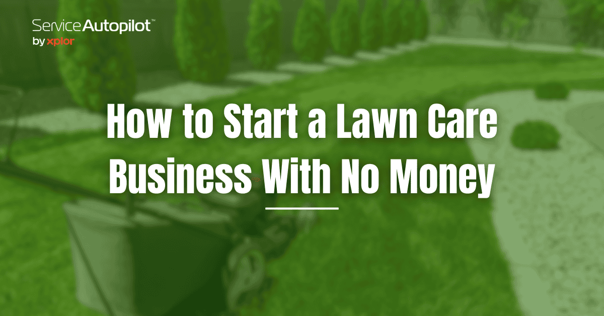 How to Start a Lawn Care Business With No Money: Ultimate Guide