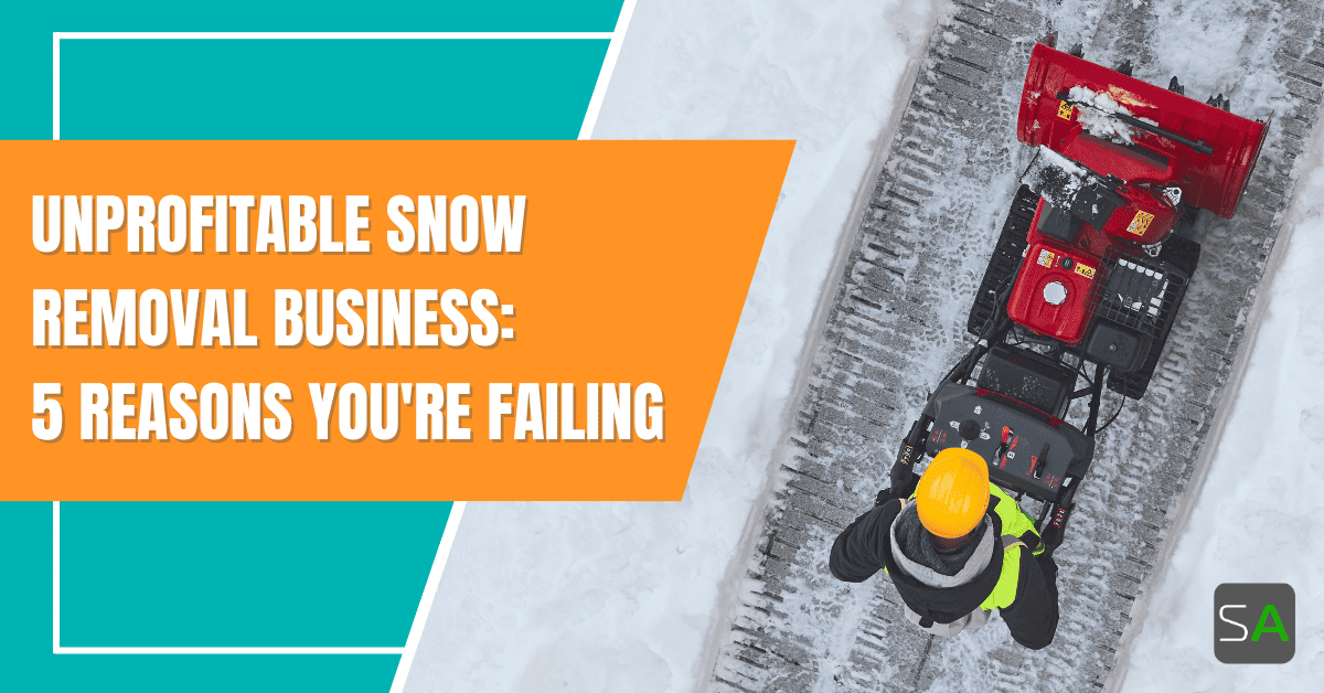 Unprofitable Snow Removal Business 5 Reasons You’re Failing Service Autopilot